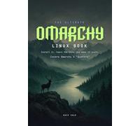 The Ultimate Omarchy Linux Book: Install It, Learn the Keys, and Make It Yours. The Complete Guide to Omarchy 4 "Quattro"
