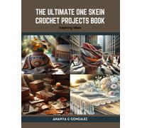 The Ultimate One Skein Crochet Projects Book: Inspiring Ideas