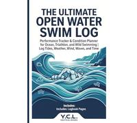 The Ultimate Open Water Swim Log: Performance Tracker & Condition Planner for Ocean, Triathlon, and Wild Swimming | Log Distance, Time, Current, Wind, and Waves