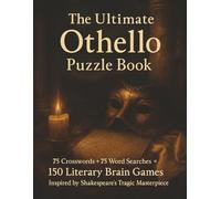The Ultimate Othello Puzzle Book: 75 Crosswords + 75 Word Searches = 150 Literary Brain Games Inspired by Shakespeare’s Tragic Masterpiece