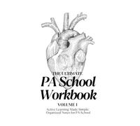 The Ultimate PA School Workbook Volume I: Active Learning Made Simple Organized Notes for PA School