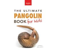 Pangolins The Ultimate Book for Kids: 100+ Amazing Facts, Photos, Activities & More