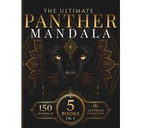 The Ultimate Panther Mandala Collection: A Premium 5-in-1 Adult Coloring Book Featuring 150 Majestic Panther Mandalas with Sacred Geometry, Botanical ... Wildlife Designs & Nature-Inspired Patterns