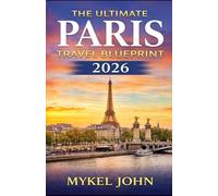 THE ULTIMATE PARIS TRAVEL BLUEPRINT 2026: A Timeless Journey Through the City of Light