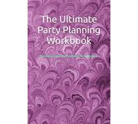 The Ultimate Party Planning Workbook: Plan Birthdays, Baby Showers, Weddings, and Special Events