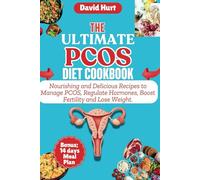 THE ULTIMATE PCOS DIET COOKBOOK: Nourishing and Delicious Recipes to Manage PCOS, Regulate Hormones, Boost Fertility and Lose Weight