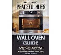 The Ultimate PeacefulHues 24” Wall Oven Guide: 100 Facts, 120 FAQs, Expert Tips, and Step-by-Step Cooking & Maintenance Hacks You Should Know