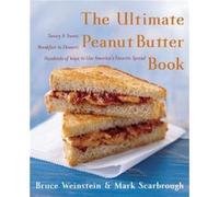The Ultimate Peanut Butter Book by Bruce WeinsteinMark Scarbrough Bruce Weinstein, Mark Scarbrough (Auteur)