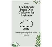 The Ultimate Pegan Diet Cookbook For Beginners