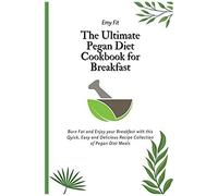 The Ultimate Pegan Diet Cookbook For Breakfast
