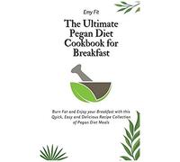 The Ultimate Pegan Diet Cookbook For Breakfast