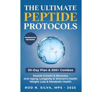 The Ultimate Peptide Protocols: A Beginner’s Guide to Weight Loss, Longevity, Healing and Recovery with 30-day Starter Plan