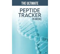 The Ultimate Peptide Tracker: A 26-Week Journal For Men And Women To Track Peptides, Dosage, Cycling, Sources, Weight, Labs, Goals and Overall Progress.
