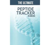 The Ultimate Peptide Tracker: A 26-Week Journal For Men And Women To Track Peptides, Dosage, Cycling, Sources, Weight, Labs, Goals and Overall Progress.