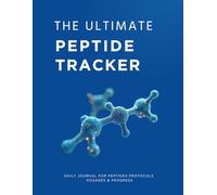 The Ultimate Peptide Tracker Book: Daily Journal for Peptides Protocols, Dosages & Progress