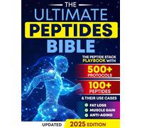 The Ultimate Peptides Bible: A Complete Guide to Safe, Science-Backed Peptide Therapy for Weight Loss, Muscle Growth, Anti-Aging, Gut Health, Brain Fog, Anxiety, Energy, and Longevity
