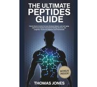The Ultimate Peptides Guide: Unlock Muscle Growth, Fat Loss, Hormone Balance, and Anti-Aging with Proven Peptide Protocols for Healing, Recovery, and Longevity-Perfect for Beginners and Professionals