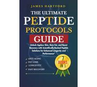 THE ULTIMATE PEPTIDES PROTOCOLS GUIDE: 7 BOOKS IN 1: Unlock Ageless Skin, Burn Fat, and Boost Recovery with Scientifically-Backed Peptide Solutions for Enhanced Longevity and Performance"
