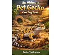 The Ultimate Pet Gecko Care Log Book: A Compact 30-Day Daily Care, Feeding, Habitat & Health Tracker for Pet Gecko Owners