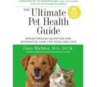 The Ultimate Pet Health Guide Breakthrough Nutrition and Integrative Care for Dogs and Cats by Gary Richter Gary Richter, (Auteur)