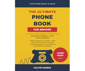 The Ultimate Phone Book for Seniors: Every Number That Matters in Large Print - Plus the Scams to Avoid and a Write-In Directory of Your Own