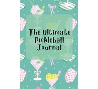 The Ultimate Pickleball Journal: A 6 Month Planner with monthly and weekly entries to record events, training sessions, workouts and create session plans
