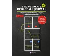 The Ultimate Pickleball Journal: The Complete Player's Log Book for Tracking Matches, Drills, and Goals | A 6-Month System to Visually Track Your Improvement and Gain a Competitive Edge