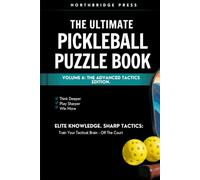 The Ultimate Pickleball Puzzle Book - Advanced Tactics Edition: The Ultimate Pickleball Puzzle Book - Advanced Tactics Edition | 75+ Puzzles: Decision ... Gift for 4.0-5.0 Pickleball Players & Coaches