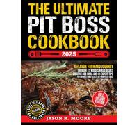 The Ultimate Pit Boss Cookbook: A flavor-forward journey through wood-smoked dishes, creative BBQ ideas, and expert tips for unforgettable results on your pellet grill (COLOR EDITION).