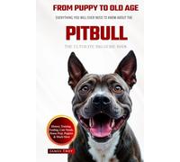 The Ultimate Pitbull Big Guide: Everything You Will Ever Need To Know About The Pitbull Book
