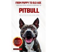 The Ultimate Pitbull Big Guide: Everything You Will Ever Need To Know About The Pitbull Book