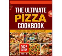 THE ULTIMATE PIZZA COOKBOOK: Pizza recipe you`ll fall in love with