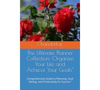 The Ultimate Planner Collection: Organize Your Life and Achieve Your Goals": Comprehensive Guide to Planning, Goal Setting, and Productivity for Success"