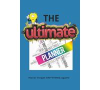 The Ultimate Planner: Never forget ANYTHING again!