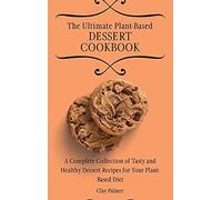 The Ultimate Plant-Based Dessert Cookbook
