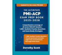 The Ultimate PMI-ACP Exam Prep Book 2025-2026 Complete Agile Project Management Study Companion with 1,000 Practice Questions, Explanations, and Exam-Ready Strategies