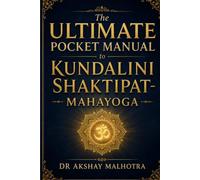 THE ULTIMATE POCKET MANUAL TO KUNDALINI SHAKTIPAT - MAHAYOGA