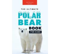 The Ultimate Polar Bear Book For Kids