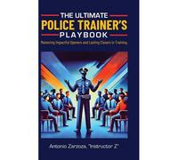 The Ultimate Police Trainer's Playbook: Mastering Impactful Openers And Lasting Closers In Training