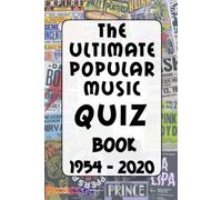 The Ultimate Popular Music Quiz Book - 1954 To 2020: An Exciting Journey Through Pop Music History!