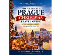 THE ULTIMATE PRAGUE CHRISTMAS TRAVEL GUIDE: Eight Markets, One Golden City