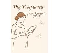 The Ultimate Pregnancy Journal & Planner: Week-by-Week Bump Tracker, Baby Milestones, Birth Plan & Memory Book for Moms-to-Be