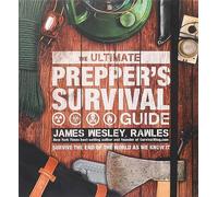 The Ultimate Prepper's Survival Guide: Survive the End of the World As We Know It
