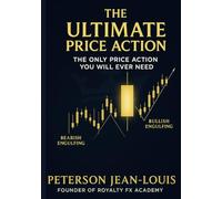 The Ultimate Price Action: The Only Price Action You Will Ever Need (Royalty Fx Academy Masterclass Series)