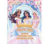 The Ultimate Princess Easter Wonderland Coloring Book: The Ultimate Princess Easter Wonderland Coloring Book: A Magical Princess Coloring Book for ... Eggs, Spring Fun & Screen-Free Creativity