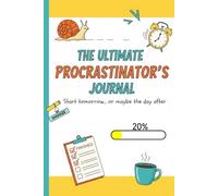 The Ultimate Procrastinator’s Journal: Excuses, Doodles & Deadlines You’ll Never Meet