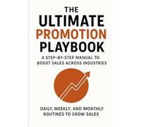 The Ultimate Promotion Playbook: A Step-by-Step Manual to Boost Sales Across Industries