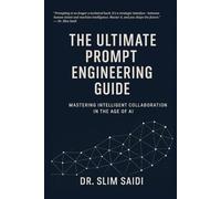 The Ultimate Prompt Engineering Guide: Mastering Intelligent Collaboration in the Age of AI