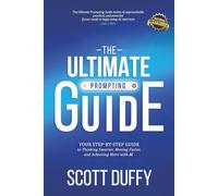 THE ULTIMATE PROMPTING GUIDE: Your Step by Step Guide to Thinking Smarter, Moving Faster, and Achieving More with AI