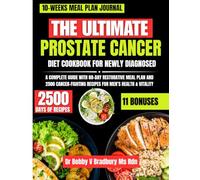 The Ultimate Prostate Cancer Diet Cookbook For Newly Diagnosed: A Complete Guide with 80-Day Restorative Meal Plan and 2500 Cancer-Fighting Recipes for Men’s Health & Vitality